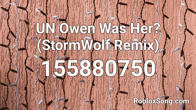 UN Owen Was Her? (StormWolf Remix) Roblox ID