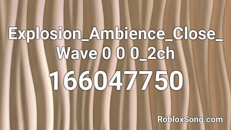 Explosion_Ambience_Close_Wave 0 0 0_2ch Roblox ID