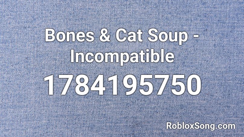 Bones & Cat Soup - Incompatible Roblox ID