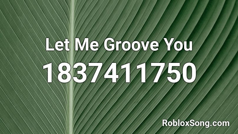 Let Me Groove You Roblox ID