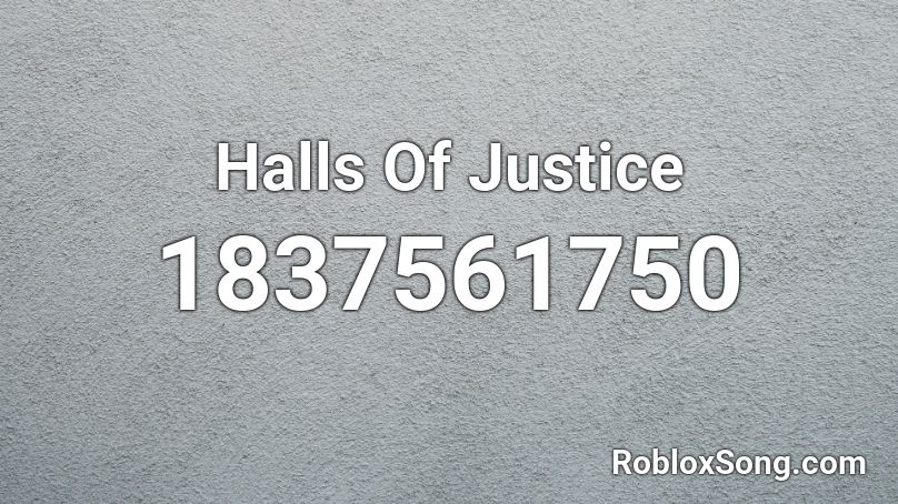 Halls Of Justice Roblox ID