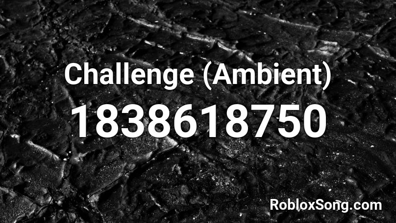 Challenge (Ambient) Roblox ID