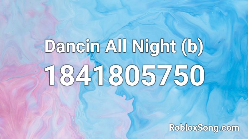 Dancin All Night (b) Roblox ID
