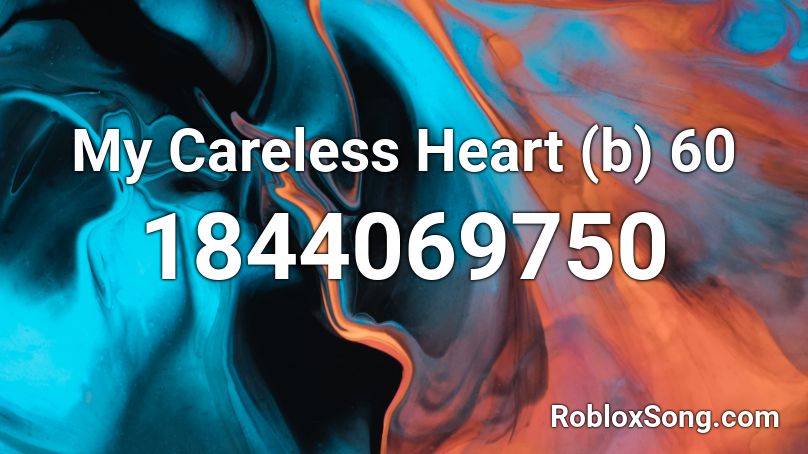 My Careless Heart (b) 60 Roblox ID