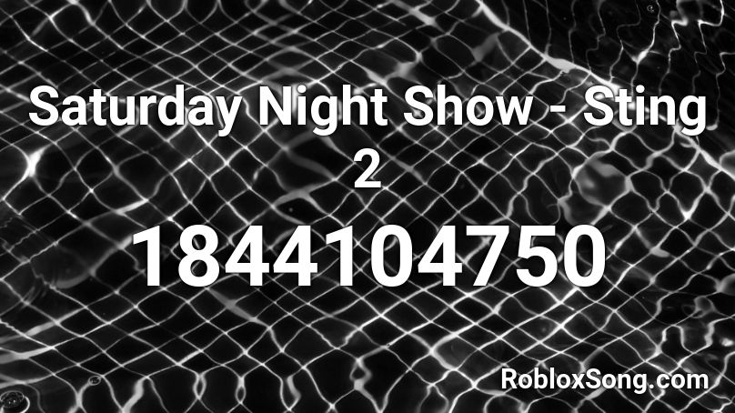 Saturday Night Show - Sting 2 Roblox ID