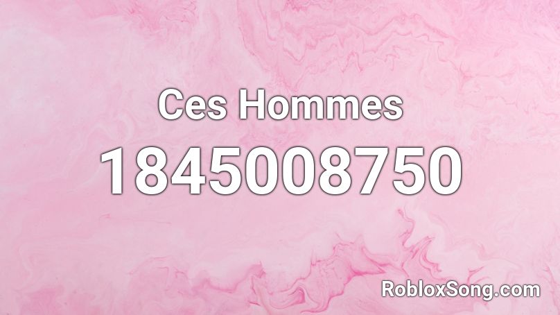 Ces Hommes Roblox ID