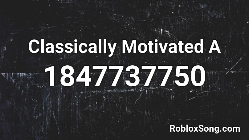 Classically Motivated A Roblox ID