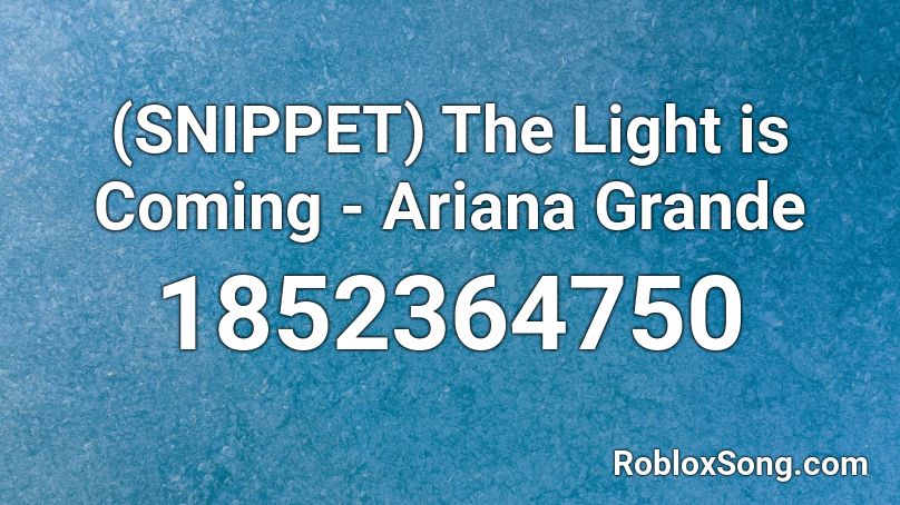 (SNIPPET) The Light is Coming - Ariana Grande Roblox ID