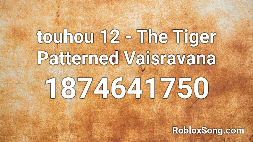 touhou 12 - The Tiger Patterned Vaisravana Roblox ID