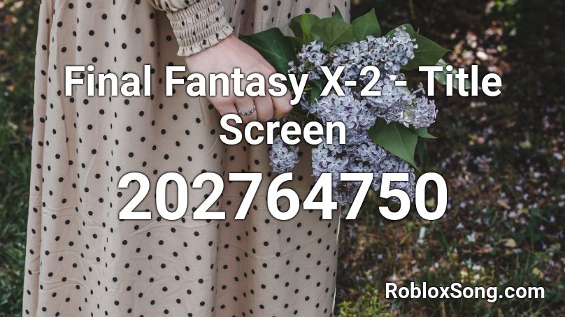 Final Fantasy X-2 - Title Screen Roblox ID