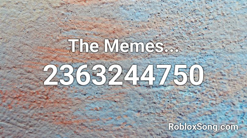 The Memes... Roblox ID