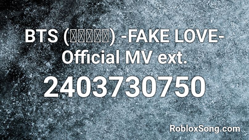 Bts 방탄소년단 Fake Love Official Mv Ext Roblox Id Roblox Music Codes - bts fake love roblox id code