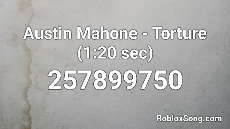Austin Mahone - Torture (1:20 sec) Roblox ID