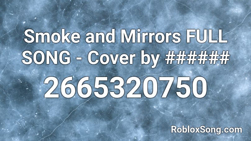 Smoke And Mirrors Full Song Cover By Roblox Id Roblox Music Codes - code for smoke and mirrors for roblox horror