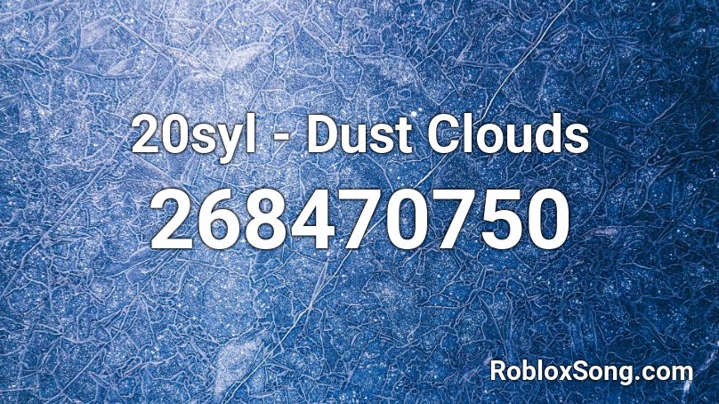 20syl - Dust Clouds Roblox ID