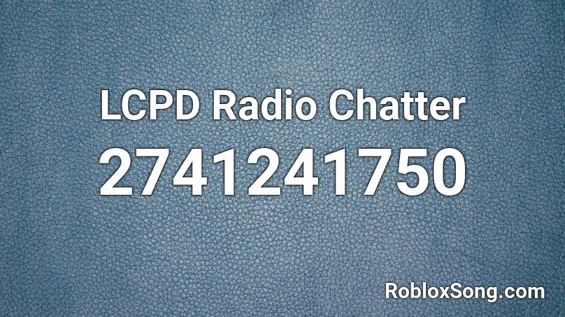 LCPD Radio Chatter Roblox ID