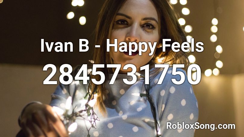 Ivan B - Happy Feels Roblox ID