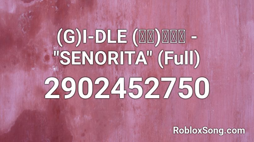 G I Dle 여자 아이들 Senorita Full Roblox Id Roblox Music Codes - senorita song code roblox
