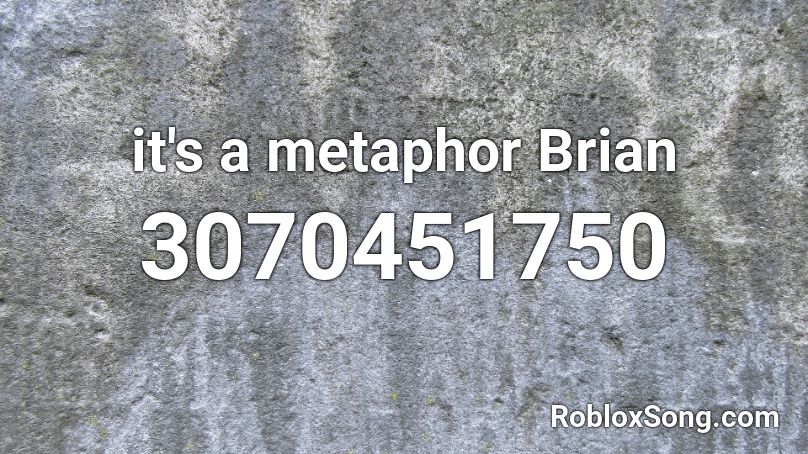 It S A Metaphor Brian Roblox Id Roblox Music Codes - motorsport roblox music id