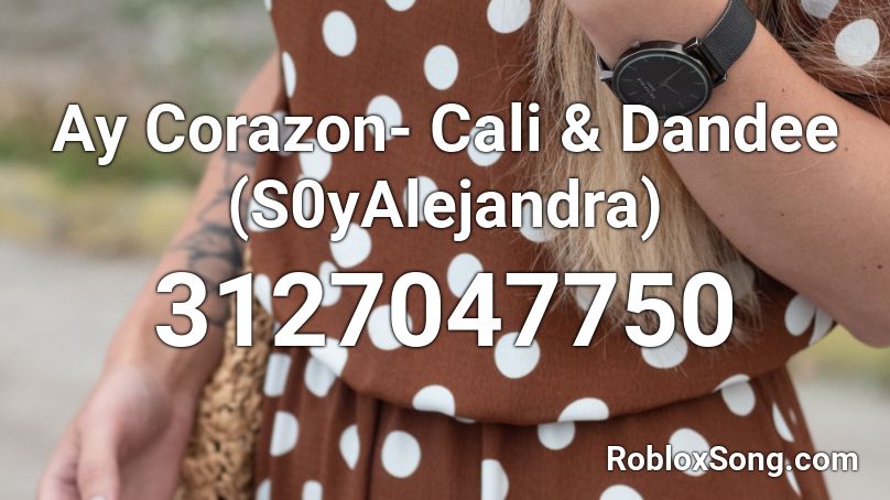 Ay Corazon- Cali & Dandee (S0yAlejandra) Roblox ID