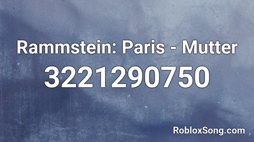 Rammstein: Paris - Mutter  Roblox ID