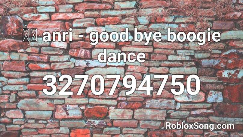 杏里 anri - good bye boogie dance Roblox ID