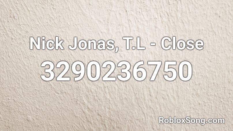 Nick Jonas, T.L - Close Roblox ID