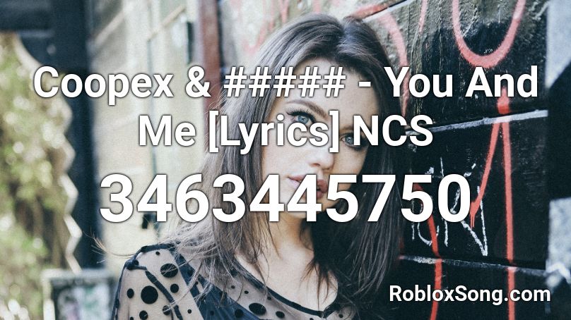 Coopex & ##### - You And Me [Lyrics] NCS Roblox ID