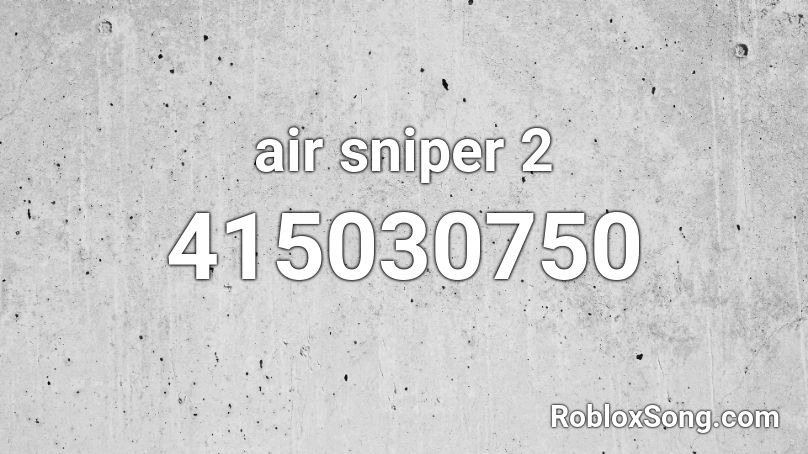 air sniper 2 Roblox ID