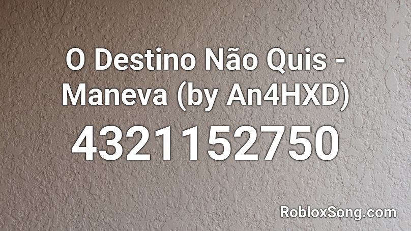O Destino Não Quis - Maneva (by MissAnaG) Roblox ID