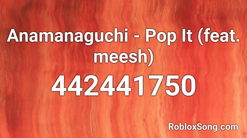Anamanaguchi Pop It Feat Meesh Roblox Id Roblox Music Codes - what is the id for i kissed a girl roblox