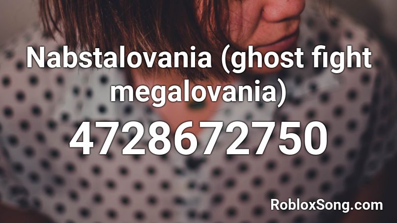 Nabstalovania (ghost fight megalovania) Roblox ID