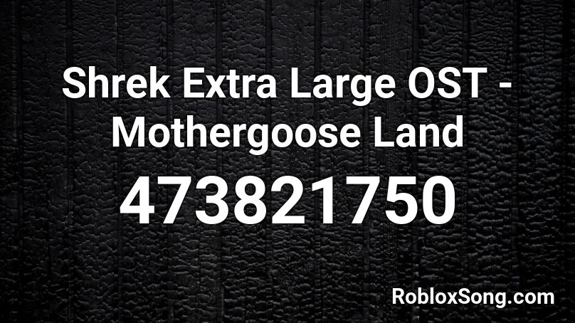 Shrek Extra Large OST - Mothergoose Land Roblox ID