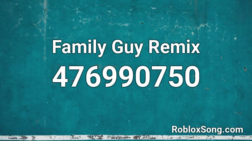 Family Guy Remix Roblox ID