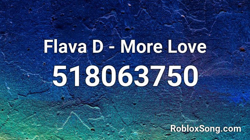 Flava D - More Love Roblox ID