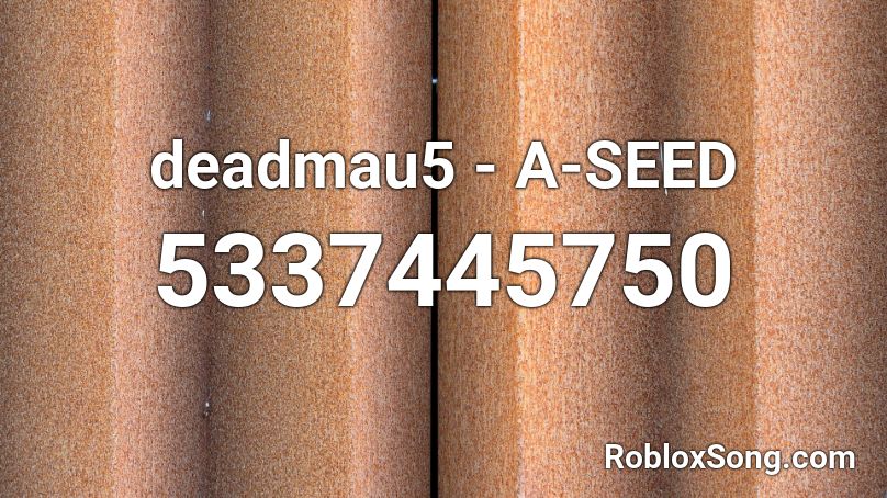 deadmau5 - A-SEED Roblox ID