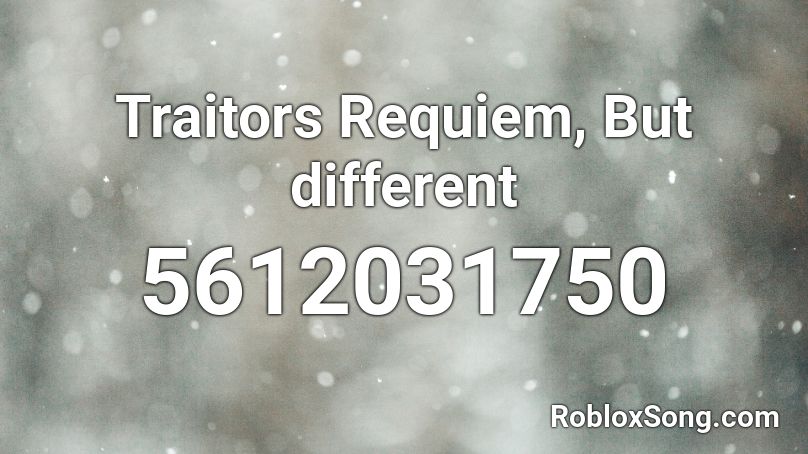 Traitors Requiem, But different Roblox ID