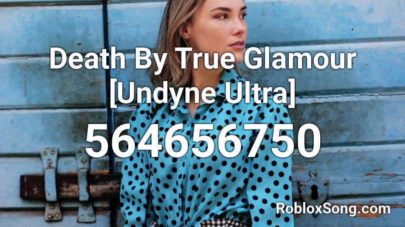 Death By True Glamour [Undyne Ultra] Roblox ID