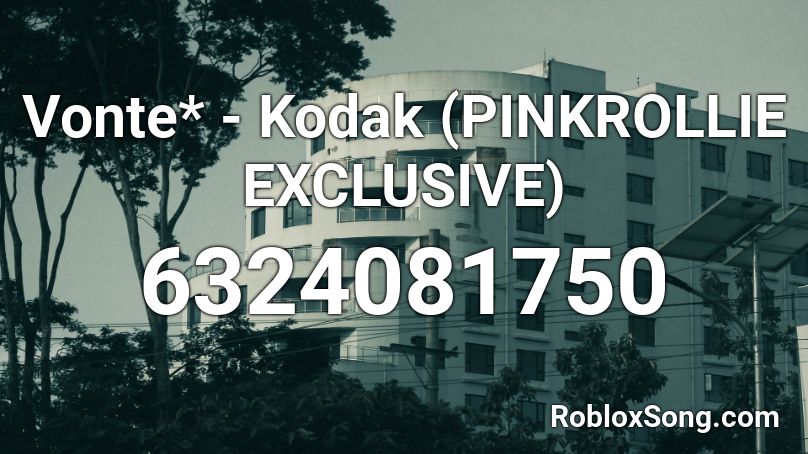 Vonte* - Kodak (PINKROLLIE EXCLUSIVE) Roblox ID