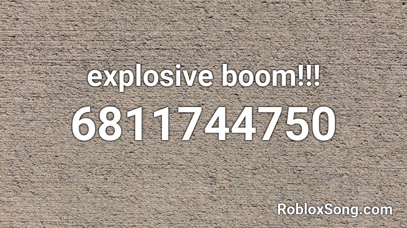 explosive boom!!! Roblox ID