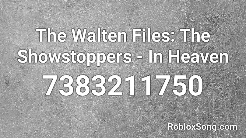 The Walten Files: The Showstoppers - In Heaven Roblox ID