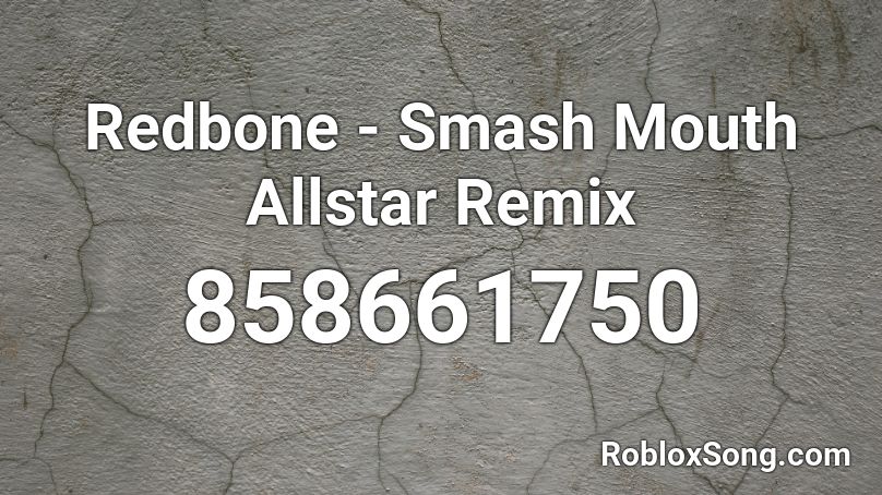 Redbone - Smash Mouth Allstar Remix Roblox ID