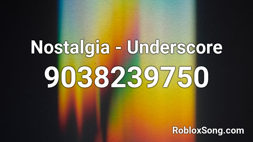 Nostalgia - Underscore Roblox ID