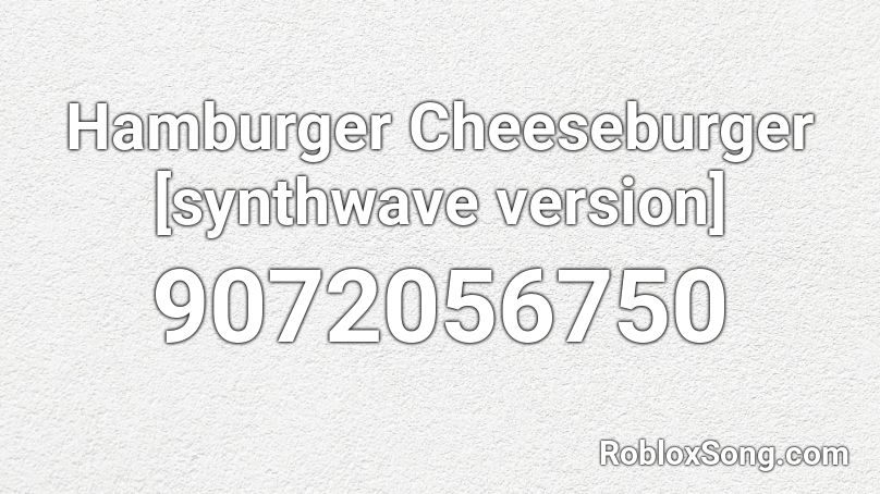 Hamburger Cheeseburger [synthwave version] Roblox ID