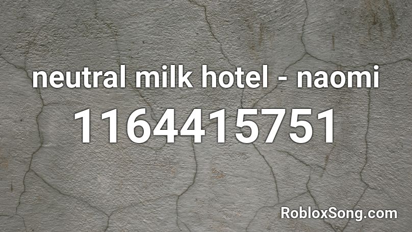 neutral milk hotel - naomi Roblox ID