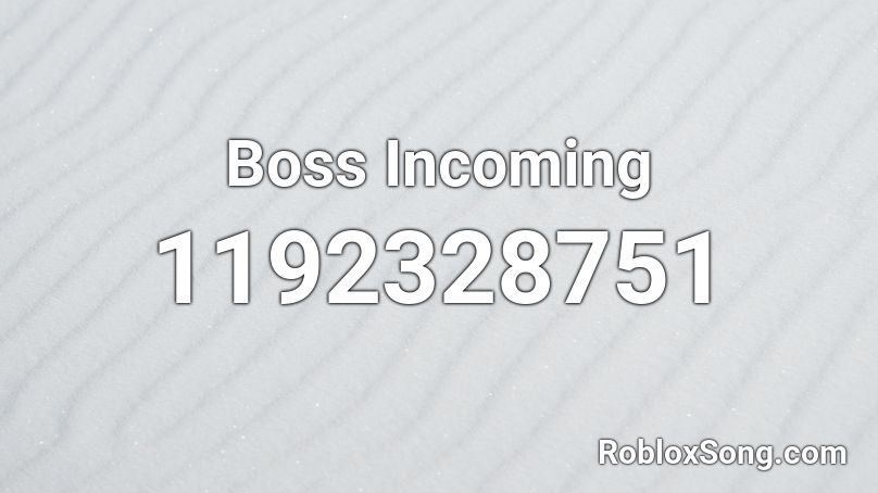 Boss Incoming Roblox ID