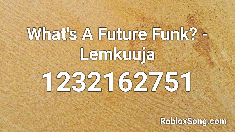 What's A Future Funk? - Lemkuuja Roblox ID - Roblox music codes