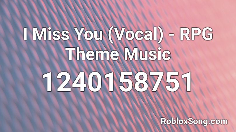 I Miss You (Vocal) - RPG Theme Music Roblox ID