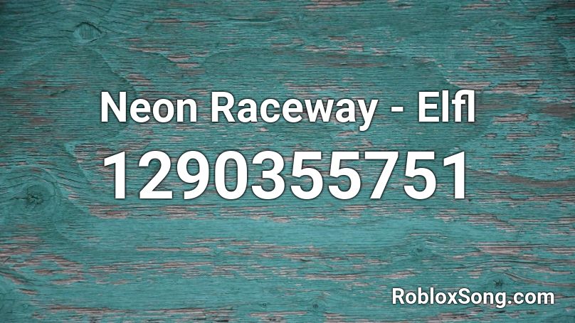 Neon Raceway - Elfl  Roblox ID