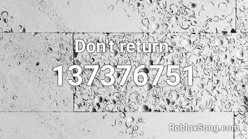 Don't return. Roblox ID